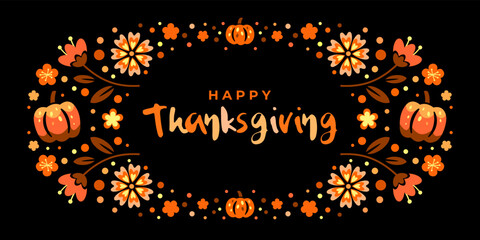 Happy thanksgiving day. Vector banner, greeting card with text Happy thanksgiving day and wreath for social media. Vignette, frame, garland with orange flowers and pumpkin on black background.
