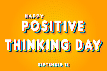 Happy Positive Thinking Day, September 13. Calendar of September Retro Text Effect, Vector design