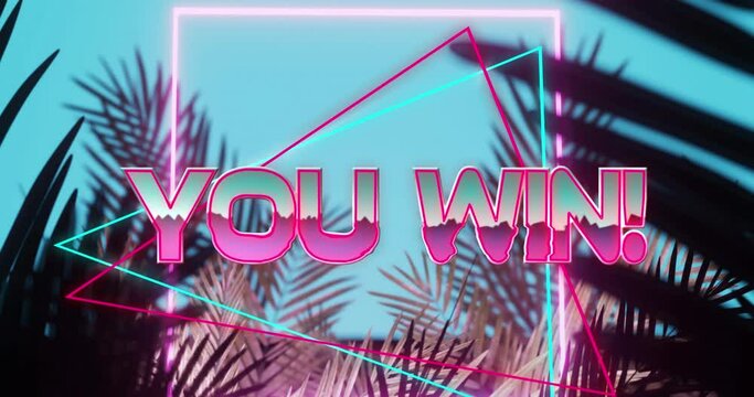 Animation of you win text in shiny pink with blue and pink neon shapes, over palm leaves on blue sky
