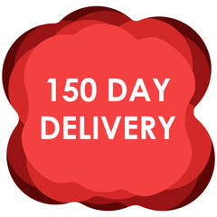 150 day delivery sign label vector art illustration for delivery time with fantastic font and bright red color