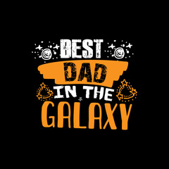 Best dad in the galaxy typography lettering for t shirt ready for print