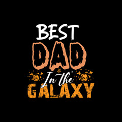 Best dad in the galaxy typography lettering for t shirt ready for print
