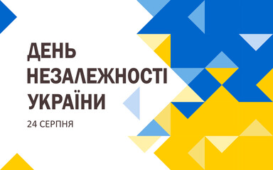 Independence Day of Ukraine written text in Ukrainian. August 24. Horizontal white poster with yellow and blue triangles. Vector.