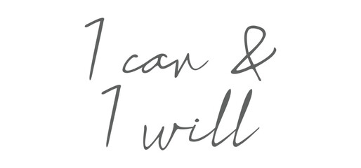 I can and I will lettering text. Motivational calligraphic phrase. Positive message slogan handwritten.