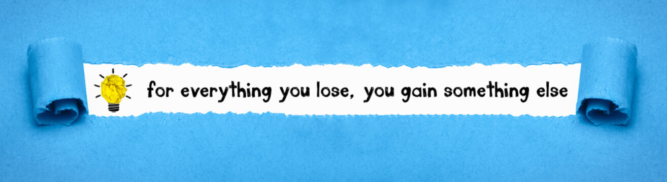 For Everything You Lose, You Gain Something Else