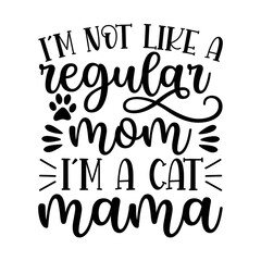 I'm not like a regular mom i'm a cat mama t-shirt design