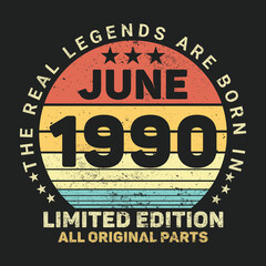 The Real Legends Are Born In June 1990, Birthday gifts for women or men, Vintage birthday shirts for wives or husbands, anniversary T-shirts for sisters or brother
