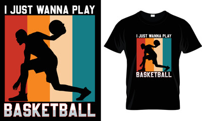 I Just Wanna Play Basketball T-shirt Design Graphic.