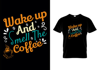Wake up And Smell The Coffee Typographic T Shirt Design Vector