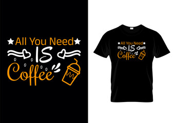 All You Need IS Coffee Typographic T Shirt Design Vector