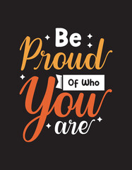 Be proud of who you are lettering typography design.