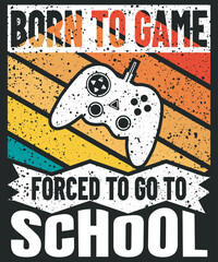 Born to game forced to go to school video gamer design
