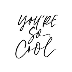 You're so cool typography design. Hand drawn vector brush calligraphy. Typography vector graphic print for t-shirt, design for fashion fabrics, cards. Admiring and motivational phrase