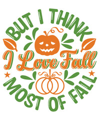 But I think I Love Fall Most Of Fall Fall SVG Design