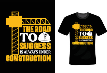 The Road to Success Is Always Under Construction, Civil Engineer T shirt design, vintage, typography