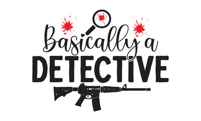Basically a detective- Crime t-shirt design, Printable Vector Illustration,  typography, graphics, typography art lettering composition design, True Crime Queen Printable Vector Illustration, svg