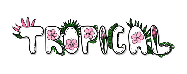 Stylized handwritten inscription decorated with strelitzia and hibiscus flowers, tropical palm leaves, monstera. Summer. Tropics. Bright vector illustration.