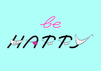 Be happy, text with smiling letters, vector typography design.