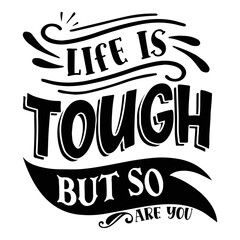 Life is tough but so are you Inspirational Shirt print template, Self Growth quotes Motivation Saying Tee Positive quote typography design