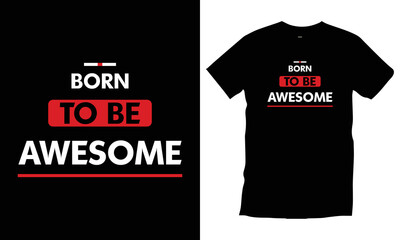 Born to be awesome. Modern quotes motivational inspirational cool typography t shirt design for prints, apparel, vector, art, illustration, typography, poster, template, trendy black tee shirt design.