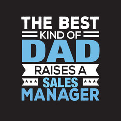 the best kind of dad raises a sales manager t shirt design.