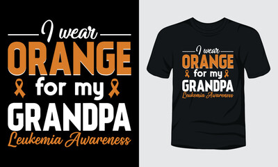 "I wear orange for my grandpa leukemia awareness" t-shirt design