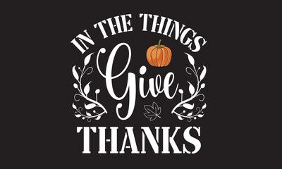 In The Things Give Thanks Svg T-Shirt Design