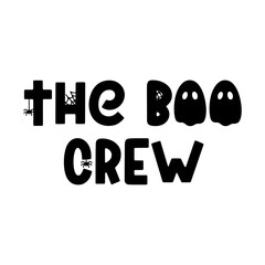 The boo crew - spooky Halloween saying. Hand drawn vector illustration with ghost, spider and cobweb. Trendy holiday phrase isolated on white. Cute cartoon quote for prints, posters and apparel