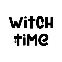 Witch time - spooky Halloween saying. Hand drawn vector illustration with ghost, spider and cobweb. Trendy holiday phrase isolated on white. Cute cartoon quote for prints, posters and apparel