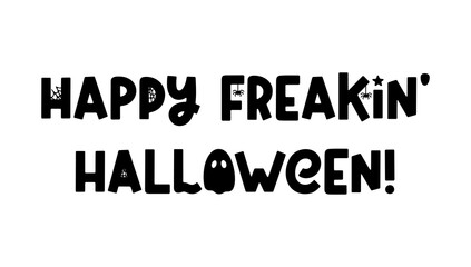 Happy freakin Halloween - cute Halloween saying isolated on white. Cartoon phrase with ghost, spider and cobweb for Halloween design, prints, posters. Spooky cartoon quote. Vector illustration
