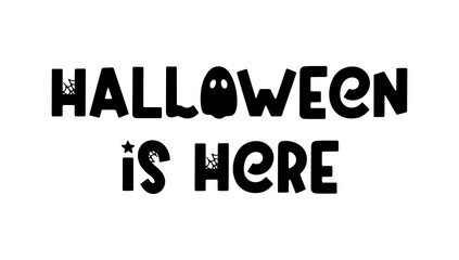 Halloween is here - cute Halloween saying isolated on white. Cartoon phrase with ghost, spider and cobweb for Halloween design, prints, posters and apparel. Spooky cartoon quote. Vector illustration
