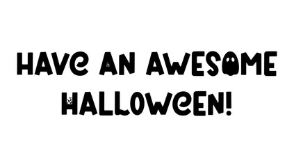 Have an awesome Halloween - vector quote for Halloween design, posters, banners. Cute spooky saying isolated on white. Vector holiday phrase with ghost, spider and spider web. Vector illustration
