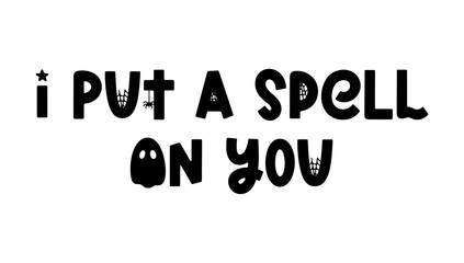 I put a spell on you - vector quote for Halloween design, posters and prints. Cute spooky saying isolated on white. Vector holiday phrase with ghost, spider and spider web. Vector illustration