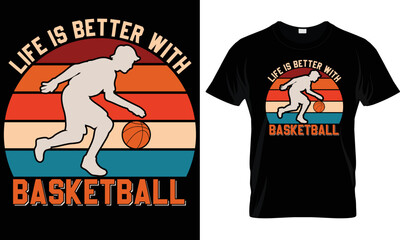 Life is better with  Basketball T-shirt Design Graphic.