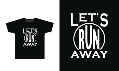 Typography lets run away t-shirt design, modern creative design fashion vector design © M Bhuiyan