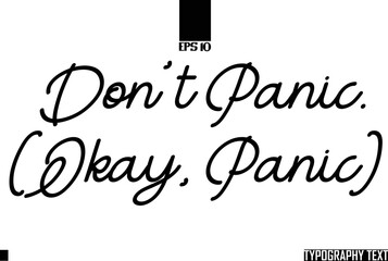 Text Cursive Lettering Design Don't Panic. (Okay, panic) 