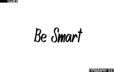 Obraz premium Be Smart Text Cursive Lettering Design