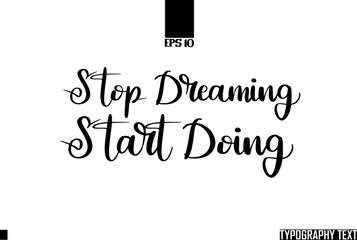 Stop Dreaming Start Doing Text Cursive Lettering Design