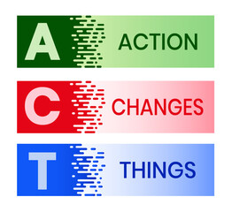 ACT - Action Changes Things acronym, business concept background