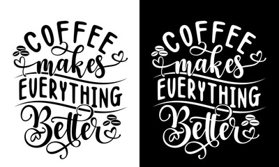 Coffee makes everything better. Inspirational quote