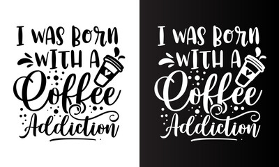 I Was Born with a Coffee Addiction coffee quote typography