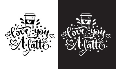Love you a latte coffee quote typography. 