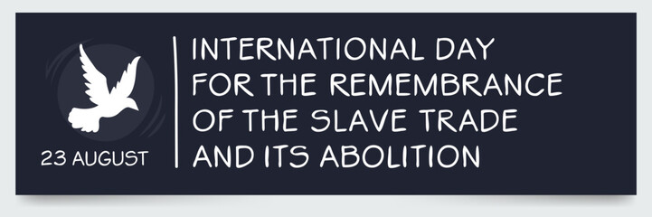 Fototapeta na wymiar International Day for the Remembrance of the Slave Trade and Its Abolition, held on 23 August.