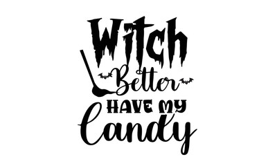 Witch Better Have My Candy Design.