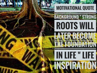 photo of nature or background abstract image and text "STRONG ROOTS WILL LATTER BECOME THE FOUNDATION IN LIFE"