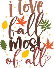 I Love Fall Most of All 2, Happy Fall, Thanksgiving Day, Happy Harvest, Vector Illustration File