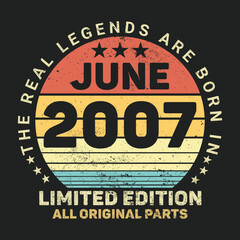 The Real Legends Are Born In June 2007, Birthday gifts for women or men, Vintage birthday shirts for wives or husbands, anniversary T-shirts for sisters or brother