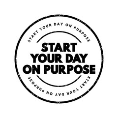 Start Your Day On Purpose text stamp, concept background