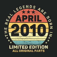 The Real Legends Are Born In April 2010, Birthday gifts for women or men, Vintage birthday shirts for wives or husbands, anniversary T-shirts for sisters or brother