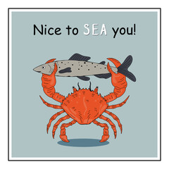 Nice to sea you. A flat vector illustration with a crab holding a fish in its claws. Funny poster with the inscription.